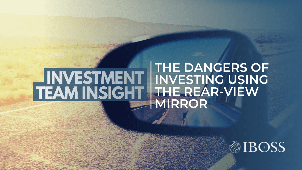 IBOSS | The Dangers of Investing Using the Rear-view Mirror