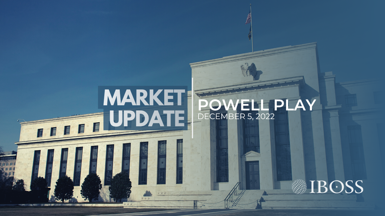 IBOSS Market Update | Powell Play | December 5, 2022