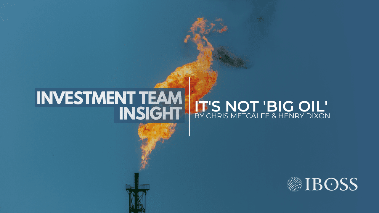 It's Not 'Big Oil' | IBOSS Investment Team Insight