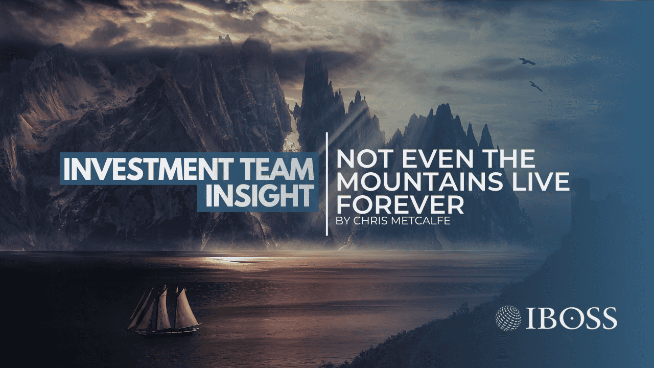 Not Even the Mountains Live Forever | IBOSS Insight August 2023