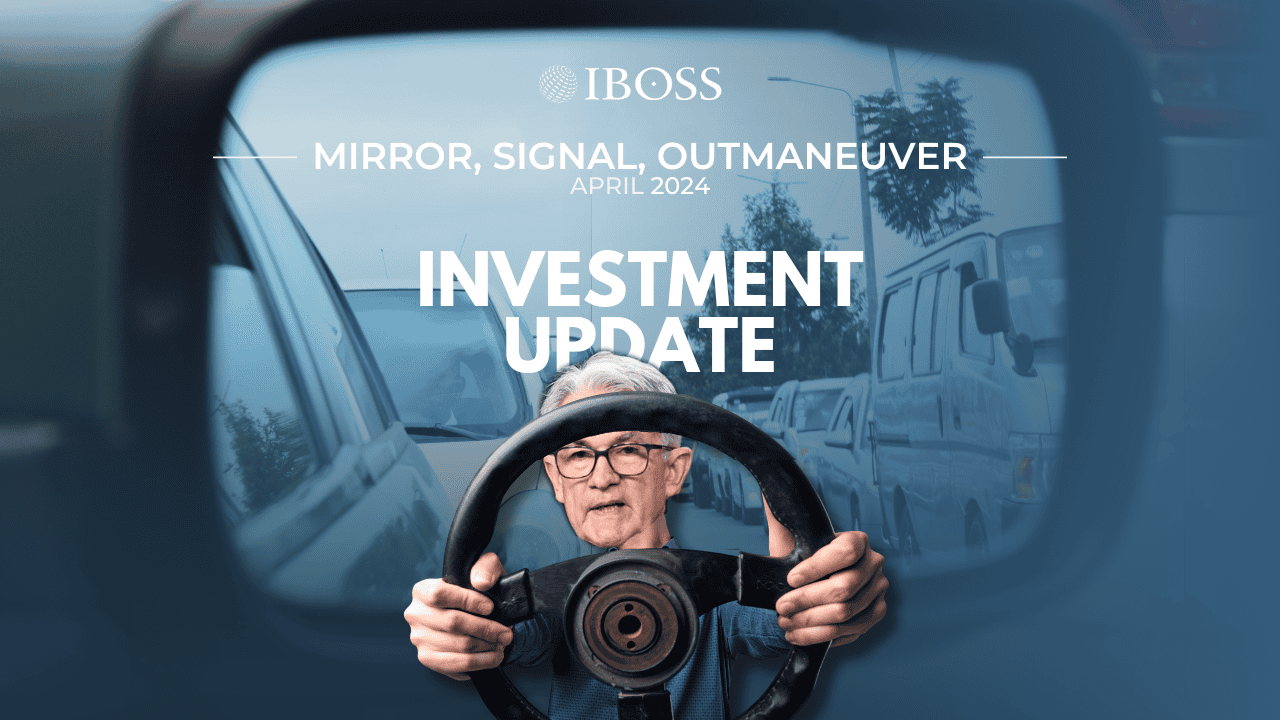 mirror, signal, outmaneuver | IBOSS Investment Update April 2024