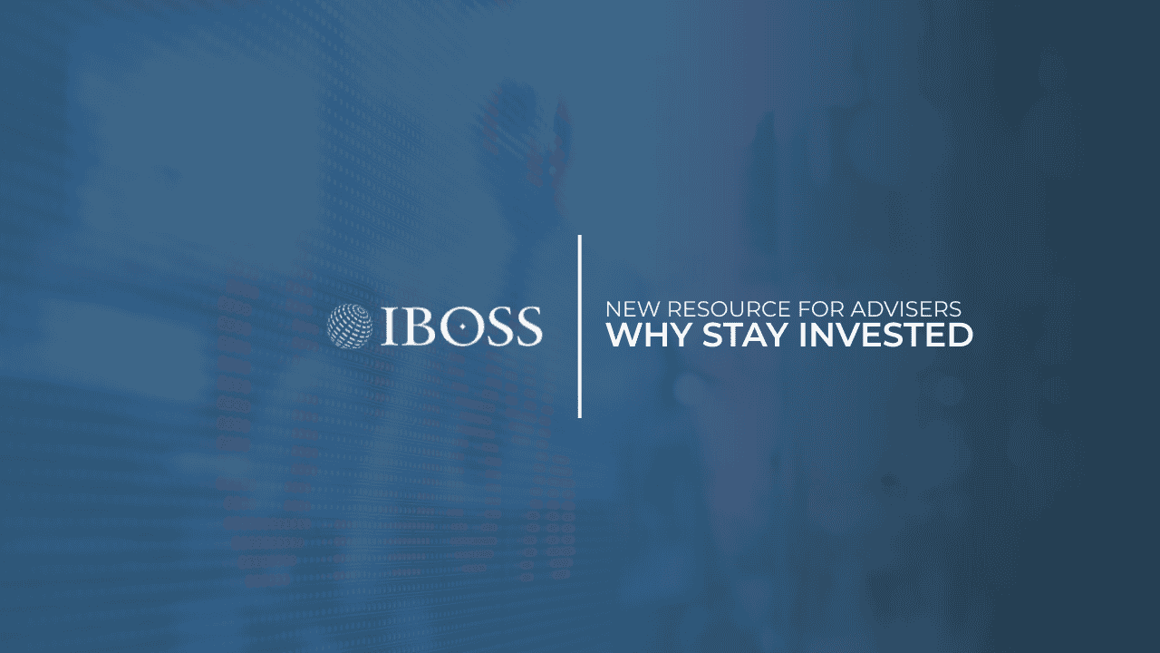 IBOSS Why Stay Invested